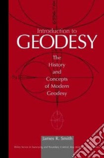 Introduction to Geodesy libro in lingua di Smith James R.