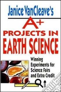 Janice Vancleave's A+ Projects in Earth Science libro in lingua di VanCleave Janice Pratt