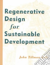 Regenerative Design for Sustainable Development libro in lingua di Lyle John Tillman
