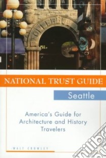 National Trust Guide Seattle libro in lingua di Crowley Walt, Dorpat Paul, National Trust for Historic Preservation in the United States (COR)