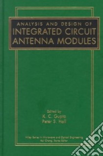 Analysis and Design of Integrated Circuit Antenna Modules libro in lingua di Gupta K. C. (EDT), Hall Peter S. (EDT)