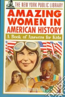 The New York Public Library Amazing Women in American History libro in lingua di Heinemann Sue