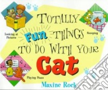 Totally Fun Things to Do With Your Cat libro in lingua di Rock Maxine A., Shems Ed (ILT)