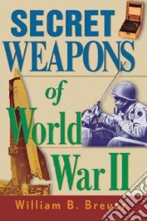 Secret Weapons of World War II libro in lingua di Breuer William B.