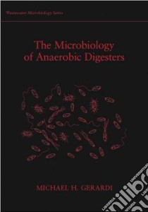 The Microbiology of Anaerobic Digesters libro in lingua di Gerardi Michael H.