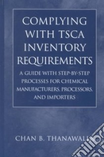 Complying With Tsca Inventory Requirements libro in lingua di Thanawalla Chan B.