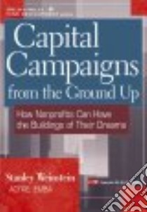 Capital Campaigns from the Ground Up libro in lingua di Weinstein Stanley