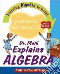 Dr. Math Explains Algebra libro in lingua di Wolk-Stanley Jessica (ILT), Math Forum (COR)