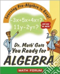 Dr. Math Gets You Ready for Algebra libro in lingua di Math Forum (COR), Wolk-Stanley Jessica (ILT)