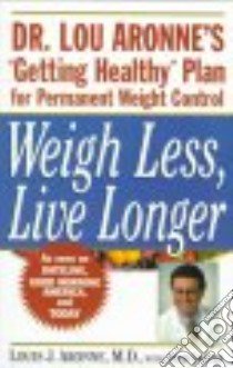 Weigh Less, Live Longer libro in lingua di Aronne Louis J., Graver Fred