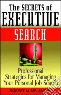 The Secrets of Executive Search libro in lingua di Melancon Robert M.