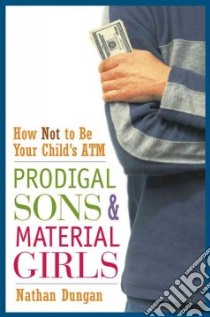 Prodigal Sons and Material Girls libro in lingua di Dungan Nathan
