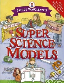 Janice VanCleave's Super Science Models libro in lingua di VanCleave Janice Pratt
