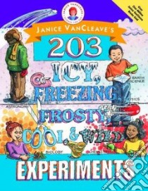 Janice Vancleave's 203 Icy, Freezing, Frosty, Cool & Wild Experiments libro in lingua di VanCleave Janice Pratt
