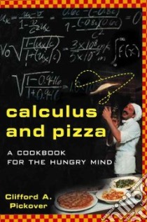 Calculus and Pizza libro in lingua di Pickover Clifford A.