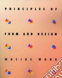 Principles of Form and Design libro in lingua di Wong Wucius