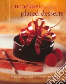 Neoclassic View of Plated Desserts libro in lingua di Boyle Tish (EDT), Moriarty Timothy (EDT), Uher John (EDT)