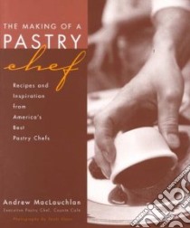 The Making of a Pastry Chef libro in lingua di MacLauchlan Andrew, Vlaun Scott