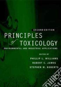 Principles of Toxicology libro in lingua di Williams Phillip L. (EDT), James Robert C. (EDT), Roberts Stephen M. (EDT)