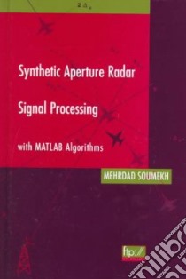 Synthetic Aperture Radar Signal Processing With Matlab Algorithms libro in lingua di Soumekh Mehrdad
