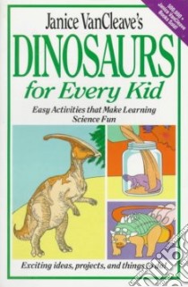 Janice Vancleave's Dinosaurs for Every Kid libro in lingua di VanCleave Janice Pratt