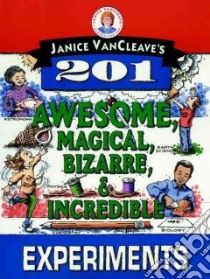 Janice Vancleave's 201 Awesome, Magical, Bizarre, & Incredible Experiments libro in lingua di VanCleave Janice Pratt