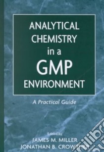 Analytical Chemistry in a Gmp Environment libro in lingua di Miller James M. (EDT), Crowther Jonathan B. (EDT)