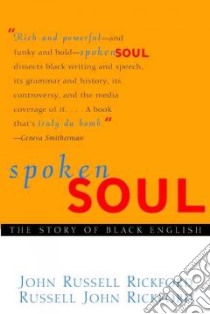 Spoken Soul libro in lingua di Rickford John R., Rickford Russell J., Smitherman Geneva (FRW)