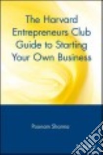 The Harvard Entrepreneurs Club Guide to Starting Your Own Business libro in lingua di Sharma Poonam (EDT), Duckett Ngina (EDT), Harvard Entrepreneurs Club (COR)