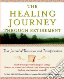 The Healing Journey Through Retirement libro in lingua di Rich Phil, Sampson Dorothy Madway, Fetherling Dale S.