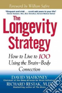 The Longevity Strategy libro in lingua di Mahoney David J., Restak Richard M.D.