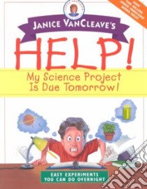 Help! My Science Project Is Due Tomorrow! libro in lingua di VanCleave Janice Pratt