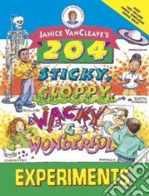 Janice Vancleave's 204 Sticky, Gloppy, Wacky and Wonderful Experiments libro in lingua di VanCleave Janice Pratt