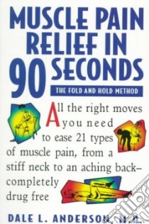 Muscle Pain Relief in 90 Seconds libro in lingua di Anderson Dale L. M.D.