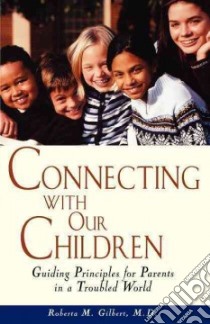 Connecting With Your Children libro in lingua di Gilbert Roberta M.