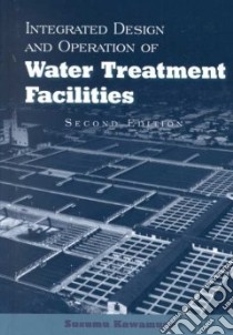 Integrated Design and Operation of Water Treatment Facilities libro in lingua di Kawamura Susumu