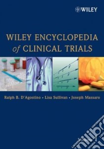 Wiley Encyclopedia of Clinical Trials libro in lingua di D'agostino Ralph B. Sr. Ph.d. (EDT), Sullivan Lisa M. (EDT), Massaro Joseph M. (EDT)