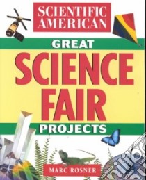 Scientific American Great Science Fair Projects libro in lingua di Rosner Marc Alan (EDT), Scientific American (COR), Noll Cheryl Kirk (ILT)