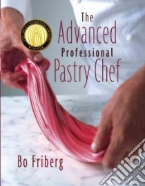 The Advanced Professional Pastry Chef libro in lingua di Friberg Bo, Friberg Amy Kemp