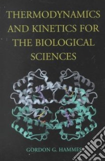 Thermodynamics and Kinetics for the Biological Sciences libro in lingua di Hammes Gordon G.
