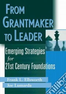 From Grantmaker to Leader libro in lingua di Ellsworth Frank L. (EDT), Lumarda Joe, Lumarda Joe (EDT)
