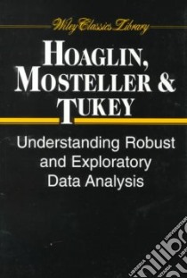 Understanding Robust and Exploratory Data Analysis libro in lingua di Hoaglin David C. (EDT), Mosteller Frederick, Tukey John Wilder, Hoaglin David C., Mosteller Frederick (EDT), Tukey John Wilder (EDT)