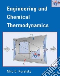 Engineering and Chemical Thermodynamics libro in lingua di Koretsky Milo D.