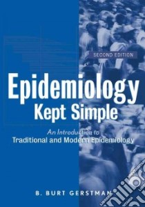 Epidemiology Kept Simple libro in lingua di Gerstman B. Burt
