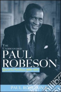 The Undiscovered Paul Robeson libro in lingua di Robeson Paul Jr.