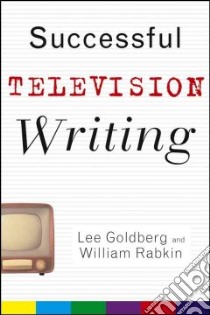Successful Television Writing libro in lingua di Goldberg Lee, Rabkin William
