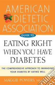 American Dietetic Association Guide to Eating Right When You Have Diabetes libro in lingua di Powers Margaret A., Powers Maggie