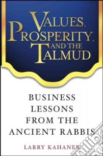 Values, Prosperity, and the Talmud libro in lingua di Kahaner Larry