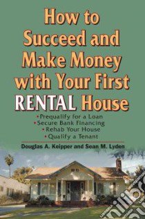 How to Succeed and Make Money With Your First Rental House libro in lingua di Keipper Douglas A., Lyden Sean M.