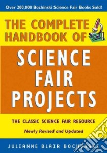 The Complete Handbook of Science Fair Projects libro in lingua di Bochinski Julianne Blair, Bochinski-Dibiase Judy J. (ILT)